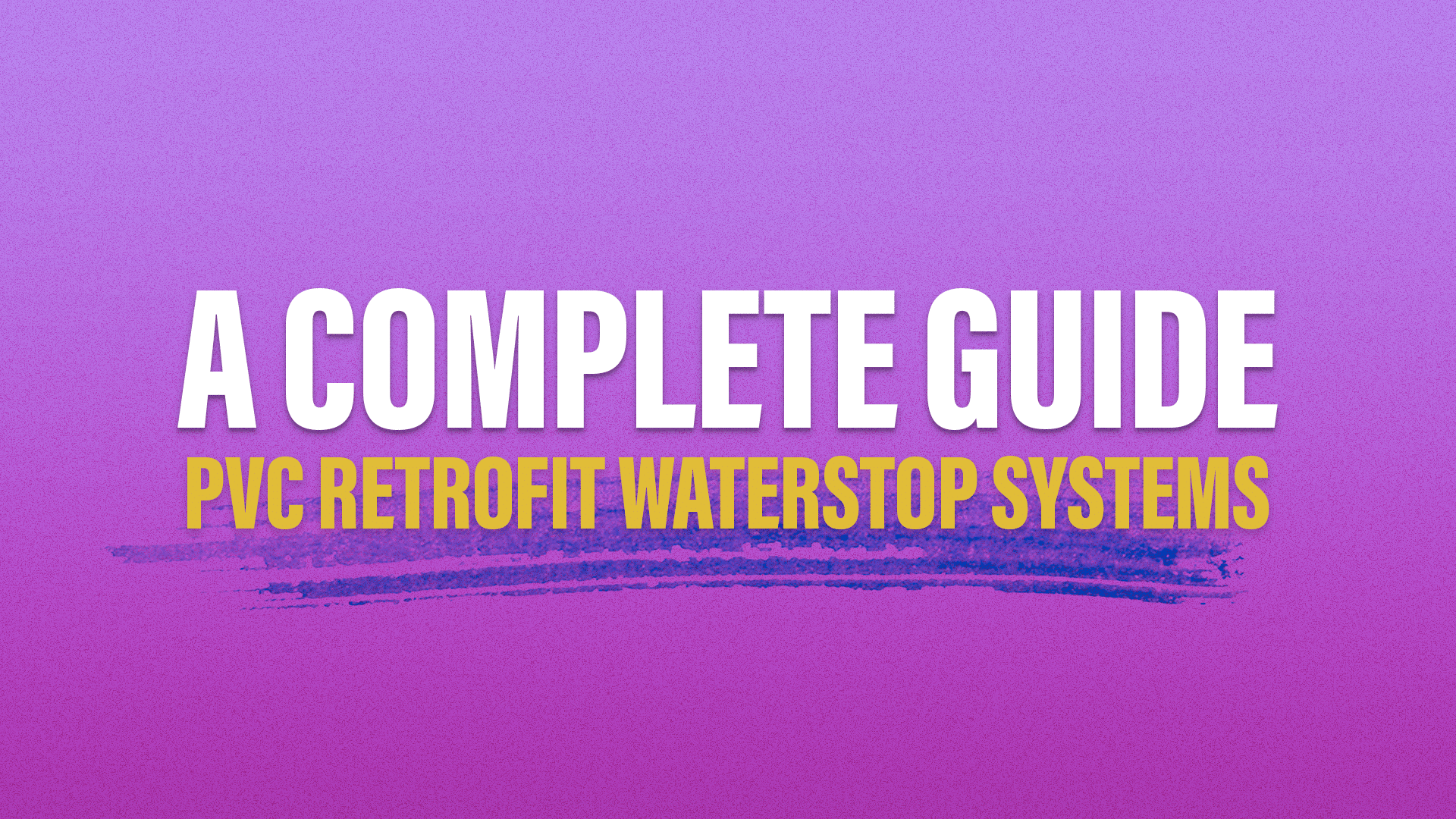 A Complete Guide to PVC Retrofit Waterstop Systems